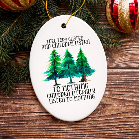 Tree Tops Glisten and Children Listen to Nothing Literally Nothing Funny Christmas Ornament