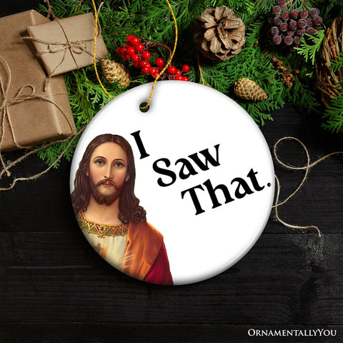 Jesus I Saw That Ornament, Whimsical Christmas Gift and Decor