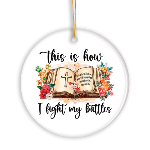 This is How I Fight My Battles Ornament, Religious Bible Quote Theme Christian Gift