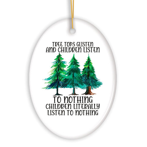 Tree Tops Glisten and Children Listen to Nothing Literally Nothing Funny Christmas Ornament
